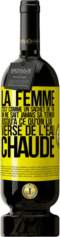 Envoi gratuit | Vin rouge Édition Premium MBS® Réserve La femme c'est comme un sachet de thé. On ne sait jamais sa teneur jusqu'à ce qu'on lui verse de l'eau chaude Étiquette Jaune. Étiquette personnalisable Réserve 12 Mois Récolte 2016 Tempranillo