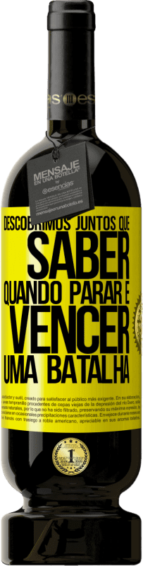 49,95 € Envio grátis | Vinho tinto Edição Premium MBS® Reserva Descobrimos juntos que saber quando parar é vencer uma batalha Etiqueta Amarela. Etiqueta personalizável Reserva 12 Meses Colheita 2016 Tempranillo
