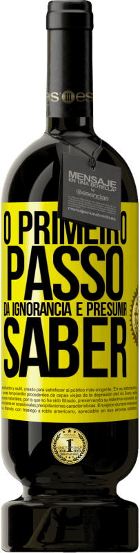 «O primeiro passo da ignorância é presumir saber» Edição Premium MBS® Reserva