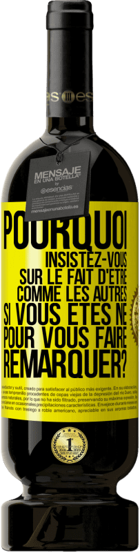 49,95 € | Vin rouge Édition Premium MBS® Réserve Pourquoi insistez-vous sur le fait d'être comme les autres si vous êtes né pour vous faire remarquer? Étiquette Jaune. Étiquette personnalisable Réserve 12 Mois Récolte 2015 Tempranillo