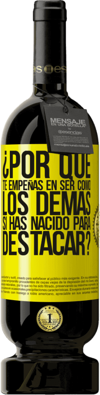 49,95 € Envío gratis | Vino Tinto Edición Premium MBS® Reserva ¿Por qué te empeñas en ser como los demás, si has nacido para destacar? Etiqueta Amarilla. Etiqueta personalizable Reserva 12 Meses Cosecha 2016 Tempranillo