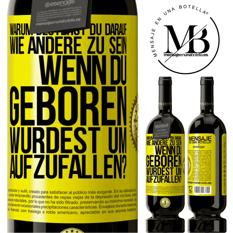 49,95 € Kostenloser Versand | Rotwein Premium Ausgabe MBS® Reserve Warum bestehst du darauf, wie andere zu sein, wenn du geboren wurdest um aufzufallen? Gelbes Etikett. Anpassbares Etikett Reserve 12 Monate Ernte 2014 Tempranillo