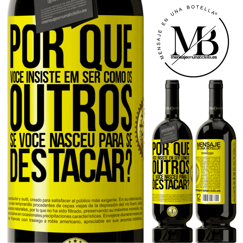 49,95 € Envio grátis | Vinho tinto Edição Premium MBS® Reserva por que você insiste em ser como os outros, se você nasceu para se destacar? Etiqueta Amarela. Etiqueta personalizável Reserva 12 Meses Colheita 2016 Tempranillo