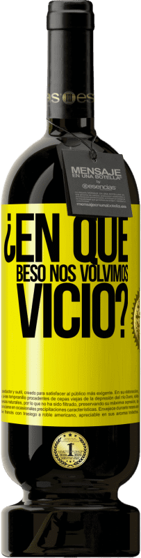 49,95 € | Vino Tinto Edición Premium MBS® Reserva ¿En qué beso nos volvimos vicio? Etiqueta Amarilla. Etiqueta personalizable Reserva 12 Meses Cosecha 2016 Tempranillo