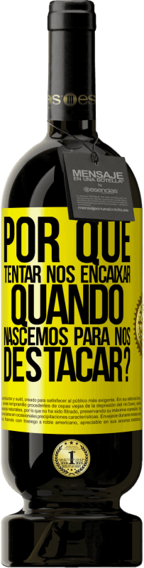 49,95 € | Vinho tinto Edição Premium MBS® Reserva por que tentar nos encaixar quando nascemos para nos destacar? Etiqueta Amarela. Etiqueta personalizável Reserva 12 Meses Colheita 2016 Tempranillo