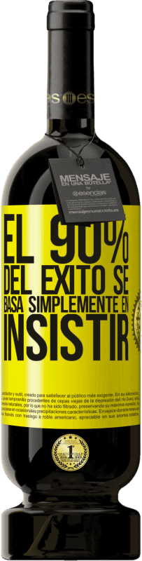 49,95 € | Vino Tinto Edición Premium MBS® Reserva El 90% del éxito se basa simplemente en insistir Etiqueta Amarilla. Etiqueta personalizable Reserva 12 Meses Cosecha 2014 Tempranillo
