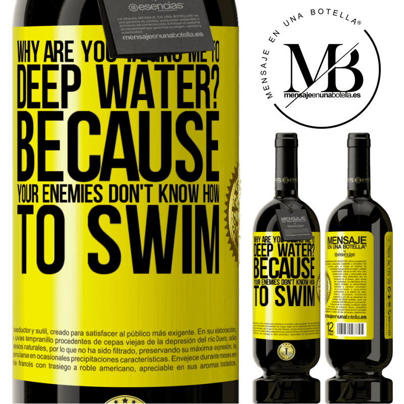 29,95 € Free Shipping | Red Wine Premium Edition MBS® Reserva why are you taking me to deep water? Because your enemies don't know how to swim Yellow Label. Customizable label Reserva 12 Months Harvest 2014 Tempranillo