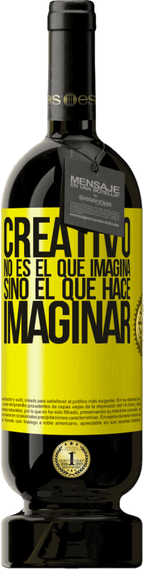 «Creativo no es el que imagina, sino el que hace imaginar» Edición Premium MBS® Reserva
