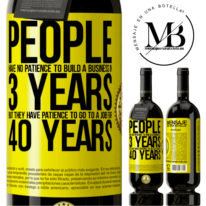 29,95 € Free Shipping | Red Wine Premium Edition MBS® Reserva People have no patience to build a business in 3 years. But he has patience to go to a job for 40 years Yellow Label. Customizable label Reserva 12 Months Harvest 2014 Tempranillo