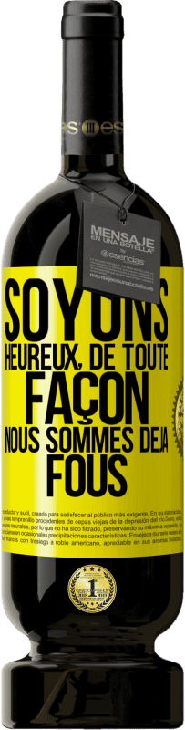 49,95 € | Vin rouge Édition Premium MBS® Réserve Soyons heureux, de toute façon nous sommes déjà fous Étiquette Jaune. Étiquette personnalisable Réserve 12 Mois Récolte 2016 Tempranillo