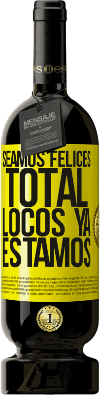 49,95 € | Vino Tinto Edición Premium MBS® Reserva Seamos felices, total, locos ya estamos Etiqueta Amarilla. Etiqueta personalizable Reserva 12 Meses Cosecha 2016 Tempranillo