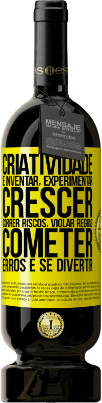 Envio grátis | Vinho tinto Edição Premium MBS® Reserva Criatividade é inventar, experimentar, crescer, correr riscos, violar regras, cometer erros e se divertir Etiqueta Amarela. Etiqueta personalizável Reserva 12 Meses Colheita 2016 Tempranillo