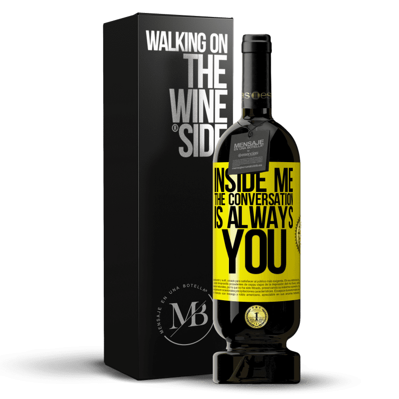 49,95 € Free Shipping | Red Wine Premium Edition MBS® Reserve Inside me people always talk about you Yellow Label. Customizable label Reserve 12 Months Harvest 2013 Tempranillo