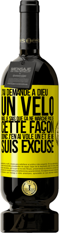 49,95 € | Vin rouge Édition Premium MBS® Réserve J'ai demandé à Dieu un vélo mais je sais que ça ne marche pas de cette façon. Donc j'en ai volé un et je me suis excusé Étiquette Jaune. Étiquette personnalisable Réserve 12 Mois Récolte 2014 Tempranillo