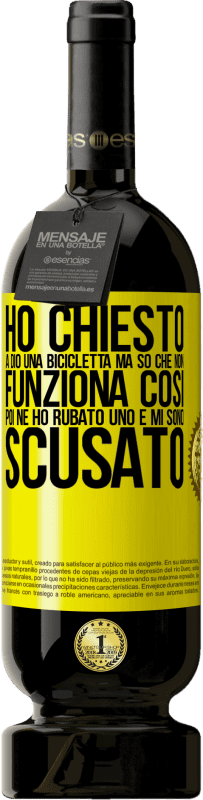 49,95 € | Vino rosso Edizione Premium MBS® Riserva Ho chiesto a Dio una bicicletta, ma so che non funziona così. Poi ne ho rubato uno e mi sono scusato Etichetta Gialla. Etichetta personalizzabile Riserva 12 Mesi Raccogliere 2014 Tempranillo