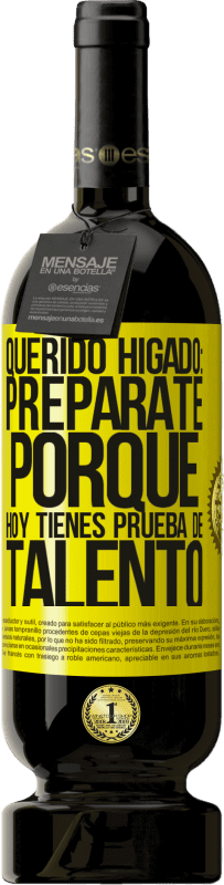 Envío gratis | Vino Tinto Edición Premium MBS® Reserva Querido hígado: prepárate porque hoy tienes prueba de talento Etiqueta Amarilla. Etiqueta personalizable Reserva 12 Meses Cosecha 2016 Tempranillo
