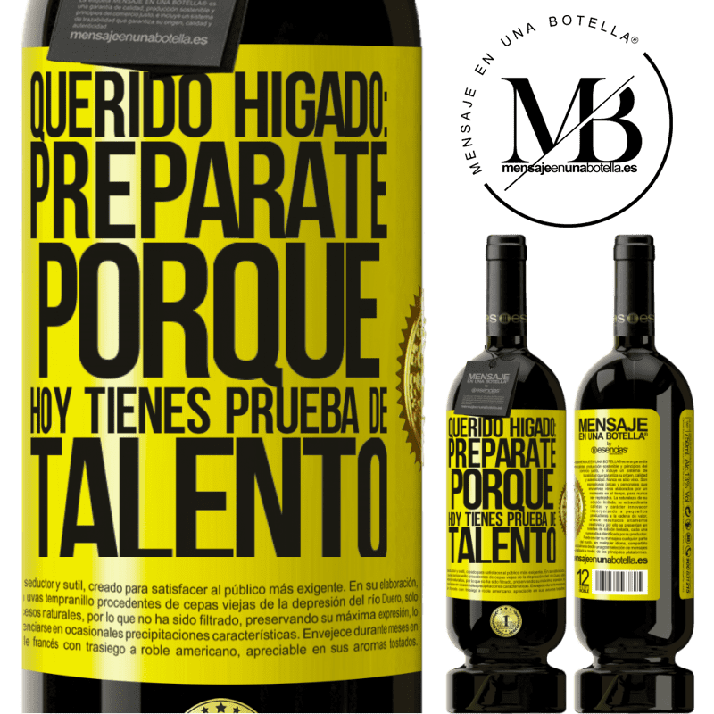 39,95 € Envío gratis | Vino Tinto Edición Premium MBS® Reserva Querido hígado: prepárate porque hoy tienes prueba de talento Etiqueta Amarilla. Etiqueta personalizable Reserva 12 Meses Cosecha 2015 Tempranillo