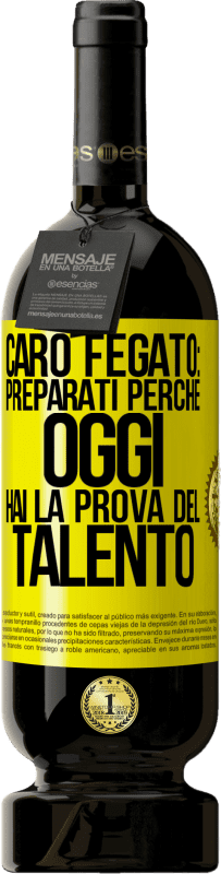 49,95 € Spedizione Gratuita | Vino rosso Edizione Premium MBS® Riserva Caro fegato: preparati perché oggi hai la prova del talento Etichetta Gialla. Etichetta personalizzabile Riserva 12 Mesi Raccogliere 2014 Tempranillo