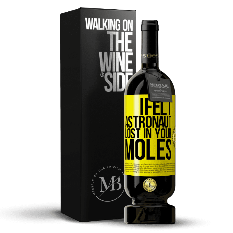 49,95 € Free Shipping | Red Wine Premium Edition MBS® Reserve I felt astronaut, lost in your moles Yellow Label. Customizable label Reserve 12 Months Harvest 2015 Tempranillo