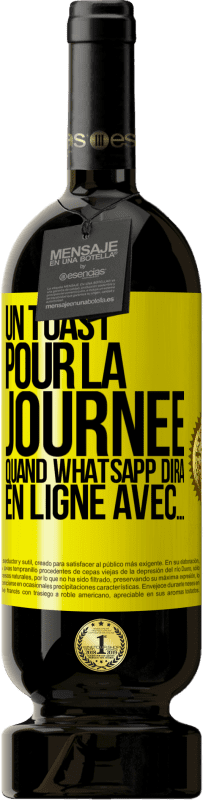 49,95 € Envoi gratuit | Vin rouge Édition Premium MBS® Réserve Un toast pour la journée quand WhatsApp dira En ligne avec... Étiquette Jaune. Étiquette personnalisable Réserve 12 Mois Récolte 2016 Tempranillo