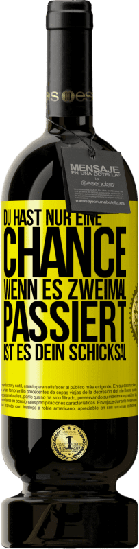 49,95 € | Rotwein Premium Ausgabe MBS® Reserve Du hast nur eine Chance. Wenn es zweimal passiert, ist es dein Schicksal Gelbes Etikett. Anpassbares Etikett Reserve 12 Monate Ernte 2015 Tempranillo