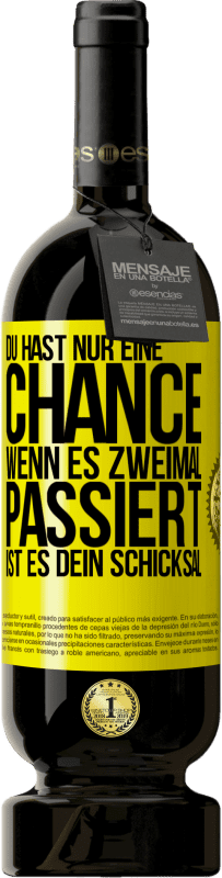 «Du hast nur eine Chance. Wenn es zweimal passiert, ist es dein Schicksal» Premium Ausgabe MBS® Reserve