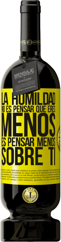 49,95 € Envío gratis | Vino Tinto Edición Premium MBS® Reserva La humildad no es pensar que eres menos, es pensar menos sobre ti Etiqueta Amarilla. Etiqueta personalizable Reserva 12 Meses Cosecha 2016 Tempranillo