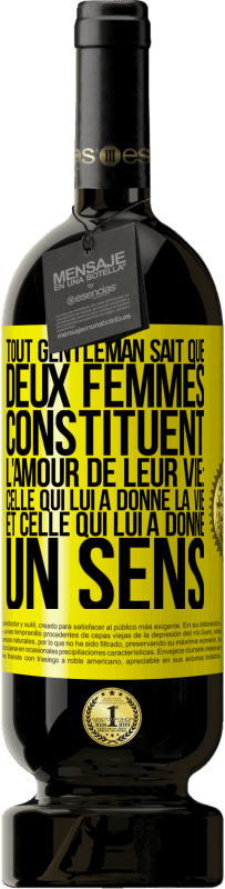 «Tout gentleman sait que deux femmes constituent l'amour de leur vie: celle qui lui a donné la vie et celle qui lui a donné un se» Édition Premium MBS® Réserve