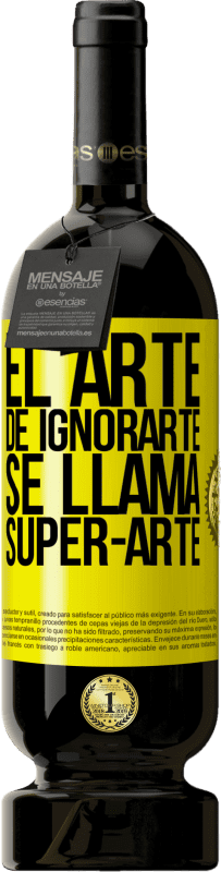 49,95 € 免费送货 | 红酒 高级版 MBS® 预订 El arte de ignorarte se llama Super-arte 黄色标签. 可自定义的标签 预订 12 个月 收成 2014 Tempranillo
