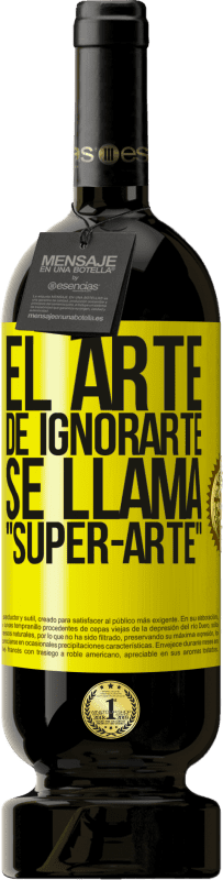 49,95 € | Rotwein Premium Ausgabe MBS® Reserve El arte de ignorarte se llama Super-arte Gelbes Etikett. Anpassbares Etikett Reserve 12 Monate Ernte 2014 Tempranillo