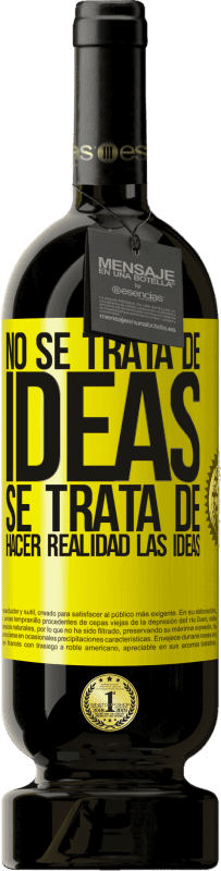 «No se trata de ideas. Se trata de hacer realidad las ideas» Edición Premium MBS® Reserva