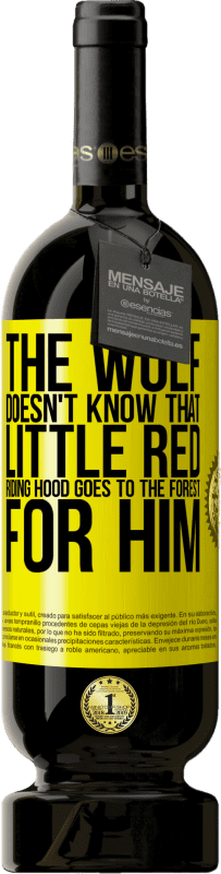 49,95 € | Red Wine Premium Edition MBS® Reserve He does not know the wolf that little red riding hood goes to the forest for him Yellow Label. Customizable label Reserve 12 Months Harvest 2015 Tempranillo