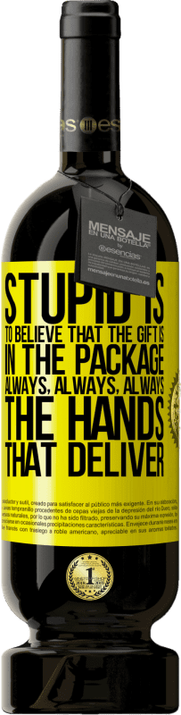 «Stupid is to believe that the gift is in the package. Always, always, always the hands that deliver» Premium Edition MBS® Reserve