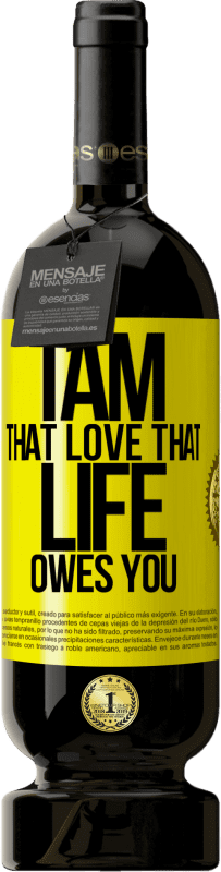 49,95 € | Red Wine Premium Edition MBS® Reserve I am that love that life owes you Yellow Label. Customizable label Reserve 12 Months Harvest 2014 Tempranillo