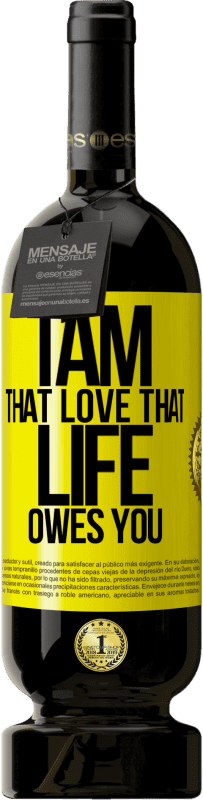 49,95 € Free Shipping | Red Wine Premium Edition MBS® Reserve I am that love that life owes you Yellow Label. Customizable label Reserve 12 Months Harvest 2015 Tempranillo