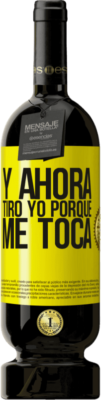 «Y ahora tiro yo porque me toca» Edición Premium MBS® Reserva