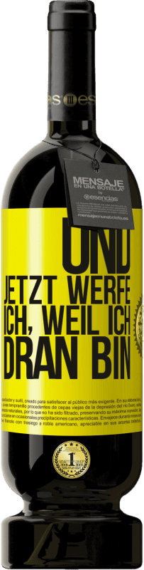 49,95 € | Rotwein Premium Ausgabe MBS® Reserve Und jetzt werfe ich, weil ich dran bin Gelbes Etikett. Anpassbares Etikett Reserve 12 Monate Ernte 2015 Tempranillo