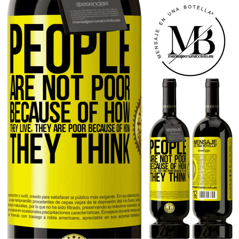 49,95 € Free Shipping | Red Wine Premium Edition MBS® Reserve People are not poor because of how they live. He is poor because of how he thinks Yellow Label. Customizable label Reserve 12 Months Harvest 2014 Tempranillo