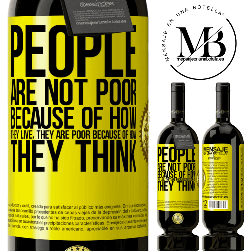 49,95 € Free Shipping | Red Wine Premium Edition MBS® Reserve People are not poor because of how they live. He is poor because of how he thinks Yellow Label. Customizable label Reserve 12 Months Harvest 2015 Tempranillo