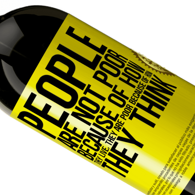 39,95 € | Red Wine Premium Edition MBS® Reserva People are not poor because of how they live. He is poor because of how he thinks Yellow Label. Customizable label Reserva 12 Months Harvest 2015 Tempranillo