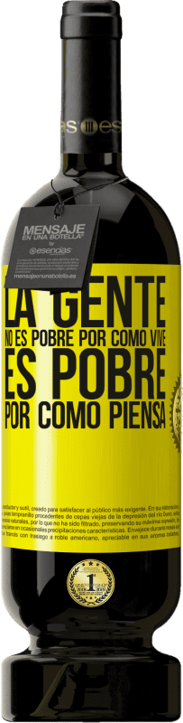 49,95 € | Vino Tinto Edición Premium MBS® Reserva La gente no es pobre por como vive. Es pobre por como piensa Etiqueta Amarilla. Etiqueta personalizable Reserva 12 Meses Cosecha 2016 Tempranillo