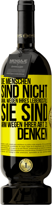 49,95 € | Rotwein Premium Ausgabe MBS® Reserve Die Menschen sind nicht arm, wegen ihres Lebensstils, sie sind arm, wegen ihrer Art zu denken Gelbes Etikett. Anpassbares Etikett Reserve 12 Monate Ernte 2016 Tempranillo