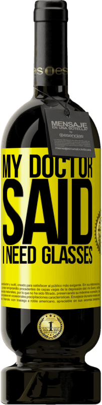 49,95 € 免费送货 | 红酒 高级版 MBS® 预订 My doctor said I need glasses 黄色标签. 可自定义的标签 预订 12 个月 收成 2016 Tempranillo