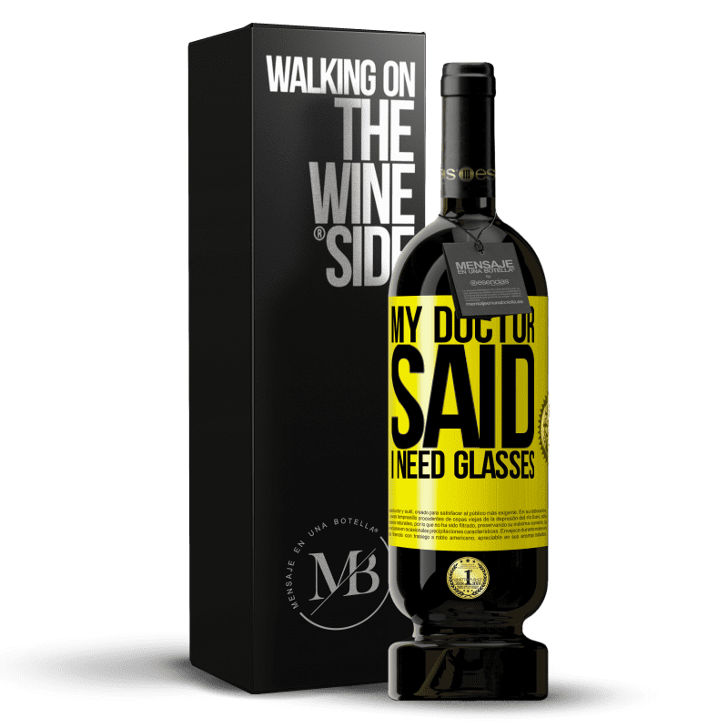 49,95 € Free Shipping | Red Wine Premium Edition MBS® Reserve My doctor said I need glasses Yellow Label. Customizable label Reserve 12 Months Harvest 2014 Tempranillo