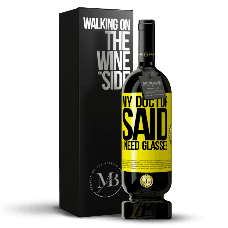 49,95 € Free Shipping | Red Wine Premium Edition MBS® Reserve My doctor said I need glasses Yellow Label. Customizable label Reserve 12 Months Harvest 2015 Tempranillo