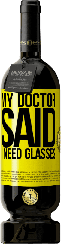 «My doctor said I need glasses» Edizione Premium MBS® Riserva