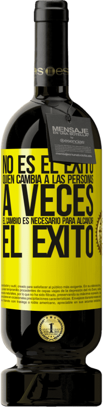 49,95 € Envío gratis | Vino Tinto Edición Premium MBS® Reserva No es el éxito quien cambia a las personas. A veces el cambio es necesario para alcanzar el éxito Etiqueta Amarilla. Etiqueta personalizable Reserva 12 Meses Cosecha 2016 Tempranillo