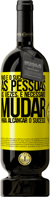 «Não é o sucesso que muda as pessoas. Às vezes, é necessário mudar para alcançar o sucesso» Edição Premium MBS® Reserva