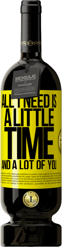 49,95 € Free Shipping | Red Wine Premium Edition MBS® Reserve All I need is a little time and a lot of you Yellow Label. Customizable label Reserve 12 Months Harvest 2016 Tempranillo