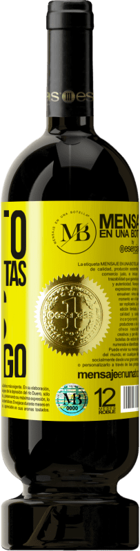 «Cuanto más te quitas, más me pongo» Edición Premium MBS® Reserva